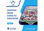 Streamlining Your Shipping Needs from China to Singapore